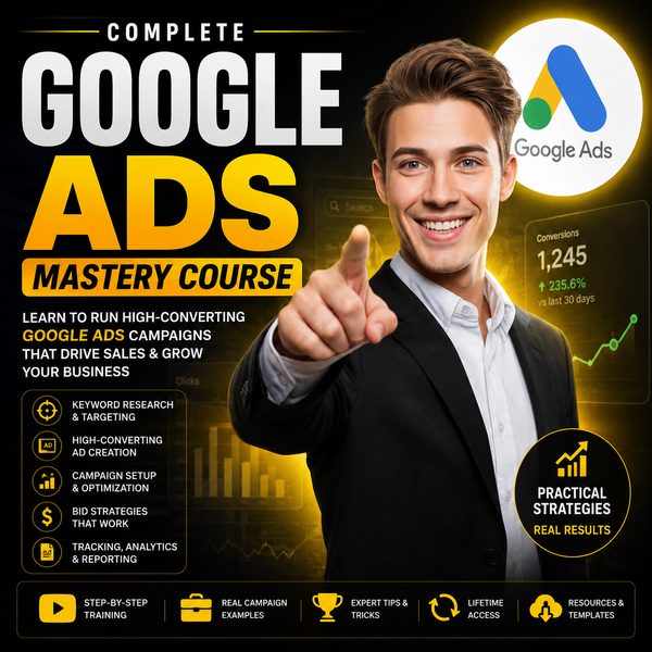 Basic To Advance Google Ads Mastery Course
